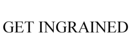 GET INGRAINED trademark