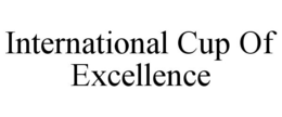 INTERNATIONAL CUP OF EXCELLENCE trademark
