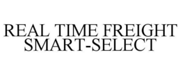 REAL TIME FREIGHT SMART-SELECT trademark