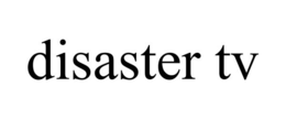 DISASTER TV trademark