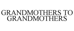GRANDMOTHERS TO GRANDMOTHERS trademark