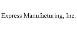 EXPRESS MANUFACTURING, INC. trademark