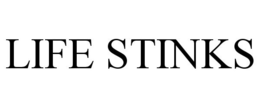 LIFE STINKS trademark