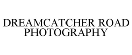 DREAMCATCHER ROAD PHOTOGRAPHY trademark