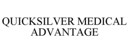 QUICKSILVER MEDICAL ADVANTAGE trademark