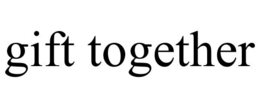 GIFT TOGETHER trademark