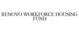 RENOVO WORKFORCE HOUSING FUND trademark