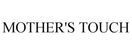 MOTHER'S TOUCH trademark