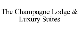 THE CHAMPAGNE LODGE & LUXURY SUITES trademark