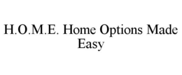 H.O.M.E. HOME OPTIONS MADE EASY trademark