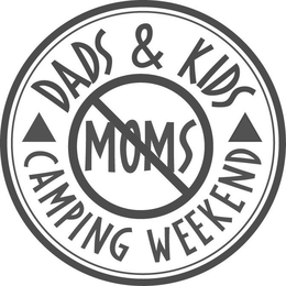 DADS & KIDS CAMPING WEEKEND MOMS trademark