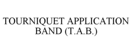 TOURNIQUET APPLICATION BAND (T.A.B.) trademark