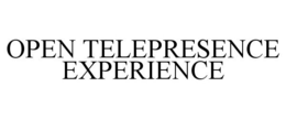 OPEN TELEPRESENCE EXPERIENCE trademark