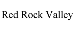 RED ROCK VALLEY trademark