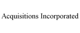 ACQUISITIONS INCORPORATED trademark