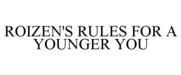ROIZEN'S RULES FOR A YOUNGER YOU trademark