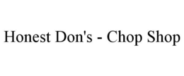 HONEST DON'S - CHOP SHOP trademark