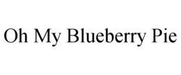 OH MY BLUEBERRY PIE trademark