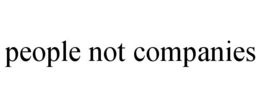 PEOPLE NOT COMPANIES trademark