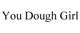 YOU DOUGH GIRL trademark