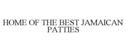 HOME OF THE BEST JAMAICAN PATTIES trademark