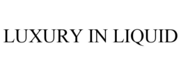 LUXURY IN LIQUID trademark