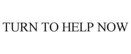 TURN TO HELP NOW trademark
