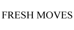 FRESH MOVES trademark