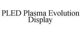PLED PLASMA EVOLUTION DISPLAY trademark