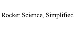ROCKET SCIENCE, SIMPLIFIED trademark