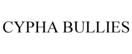 CYPHA BULLIES trademark