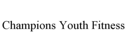 CHAMPIONS YOUTH FITNESS trademark