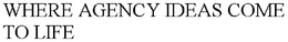 WHERE AGENCY IDEAS COME TO LIFE trademark