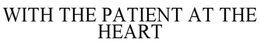 WITH THE PATIENT AT THE HEART trademark