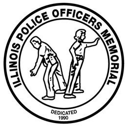 ILLINOIS POLICE OFFICERS MEMORIAL DEDICATED 1990 trademark