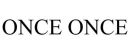 ONCE ONCE trademark