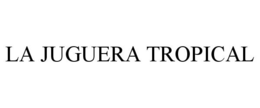 LA JUGUERA TROPICAL trademark