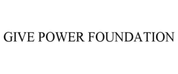 GIVE POWER FOUNDATION trademark