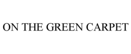 ON THE GREEN CARPET trademark