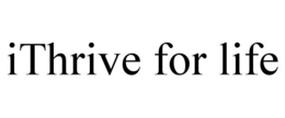 ITHRIVE FOR LIFE trademark