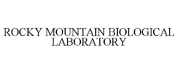 ROCKY MOUNTAIN BIOLOGICAL LABORATORY trademark