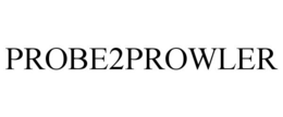 PROBE2PROWLER trademark