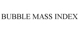 BUBBLE MASS INDEX trademark