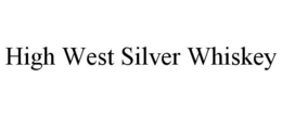 HIGH WEST SILVER WHISKEY trademark