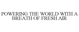 POWERING THE WORLD WITH A BREATH OF FRESH AIR trademark
