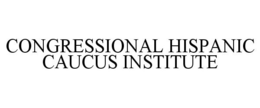 CONGRESSIONAL HISPANIC CAUCUS INSTITUTE trademark