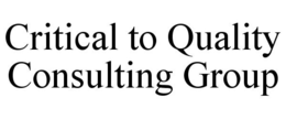 CRITICAL TO QUALITY CONSULTING GROUP trademark