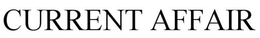CURRENT AFFAIR trademark