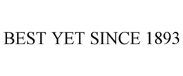 BEST YET SINCE 1893 trademark