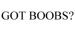 GOT BOOBS? trademark